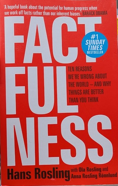 Factfulness: Ten Reasons We're Wrong About the World – And Why Things Are Better Than You Think