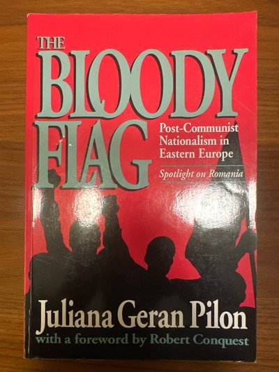 The Bloody Flag: Post-Communist Nationalism in Eastern Europe — Spotlight on Romania